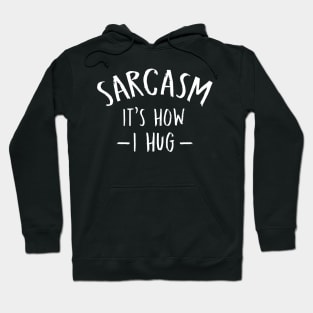 Sarcasm It's How I Hug  Funny Sarcasm 2 Hoodie